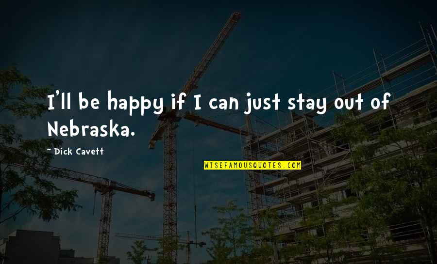 Can I Be Happy Quotes By Dick Cavett: I'll be happy if I can just stay