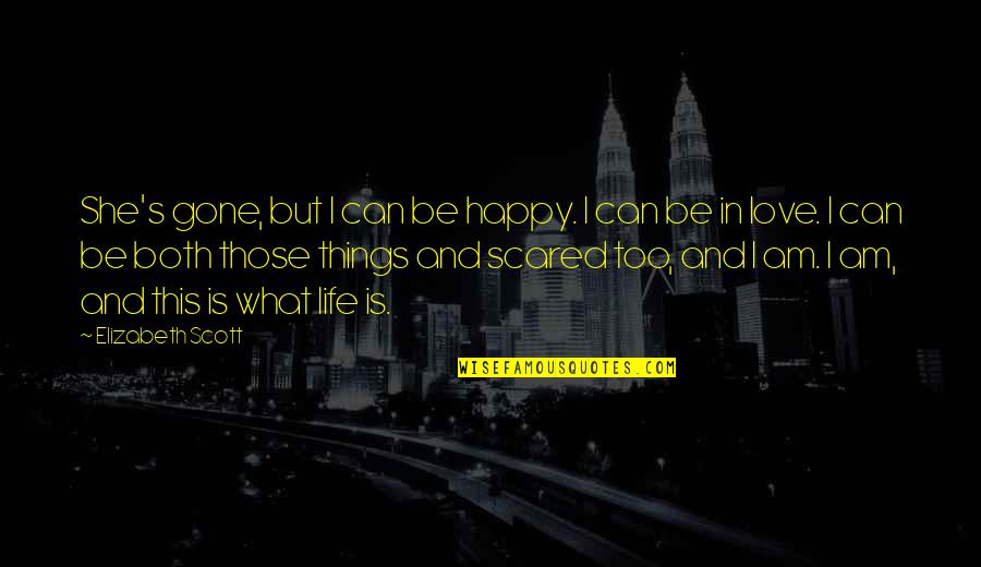 Can I Be Happy Quotes By Elizabeth Scott: She's gone, but I can be happy. I