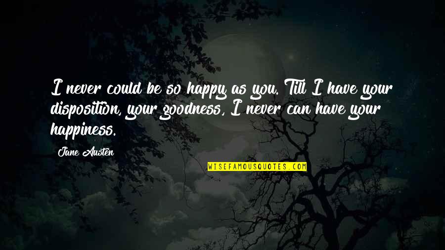 Can I Be Happy Quotes By Jane Austen: I never could be so happy as you.