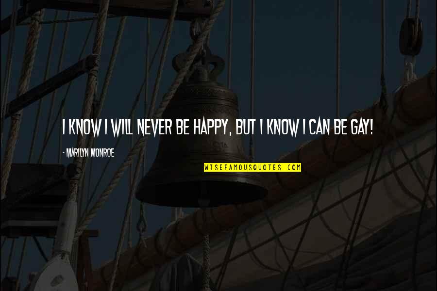 Can I Be Happy Quotes By Marilyn Monroe: I know I will never be happy, but