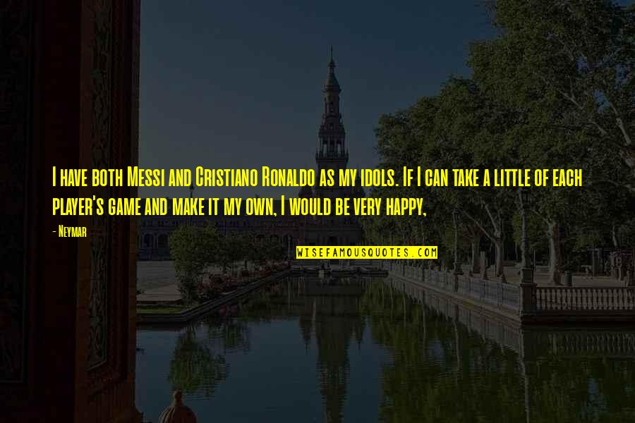 Can I Be Happy Quotes By Neymar: I have both Messi and Cristiano Ronaldo as