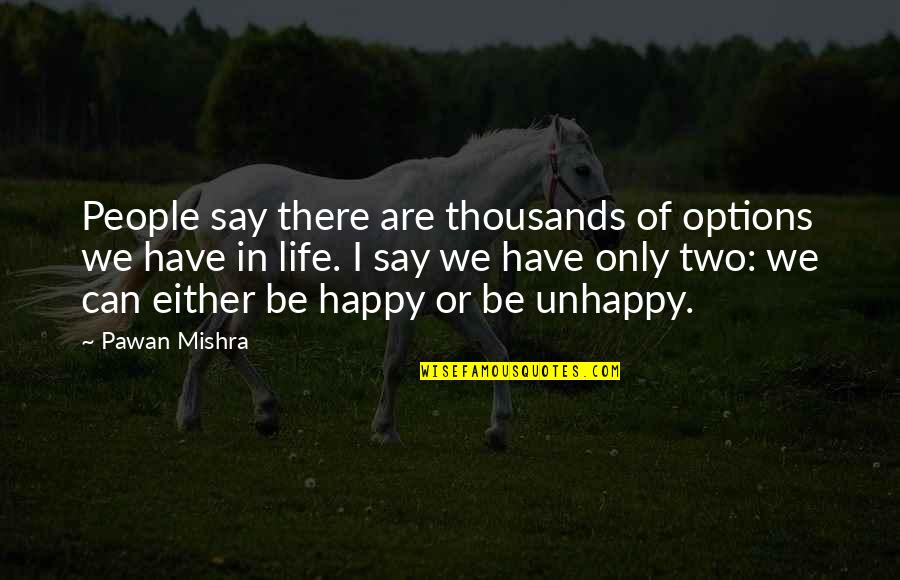 Can I Be Happy Quotes By Pawan Mishra: People say there are thousands of options we