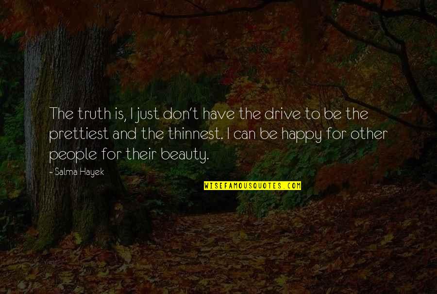 Can I Be Happy Quotes By Salma Hayek: The truth is, I just don't have the