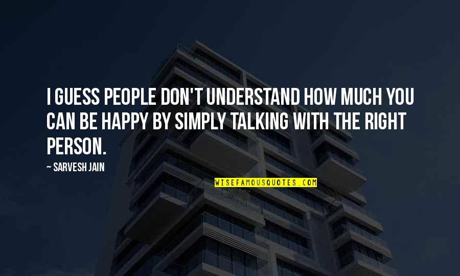 Can I Be Happy Quotes By Sarvesh Jain: I guess people don't understand how much you