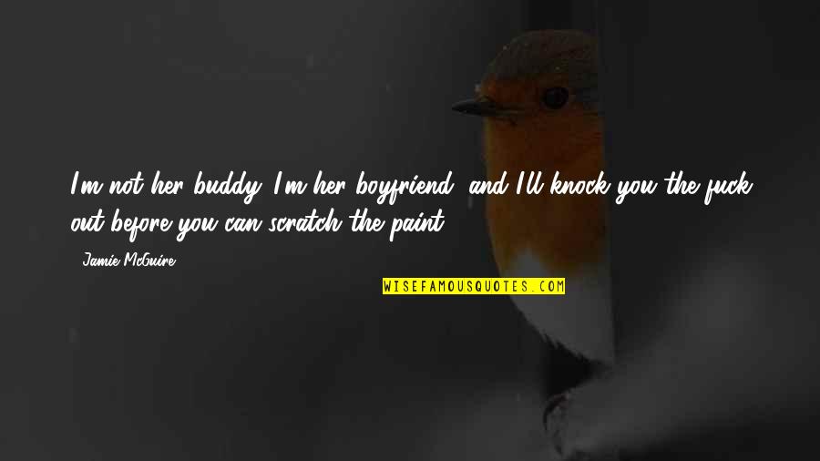 Can I Be Your Boyfriend Quotes By Jamie McGuire: I'm not her buddy. I'm her boyfriend, and