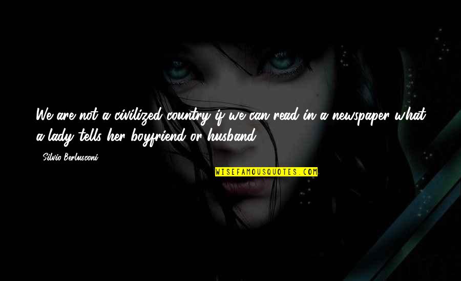 Can I Be Your Boyfriend Quotes By Silvio Berlusconi: We are not a civilized country if we