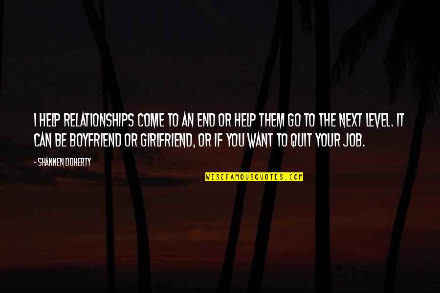 Can I Be Your Girlfriend Quotes By Shannen Doherty: I help relationships come to an end or