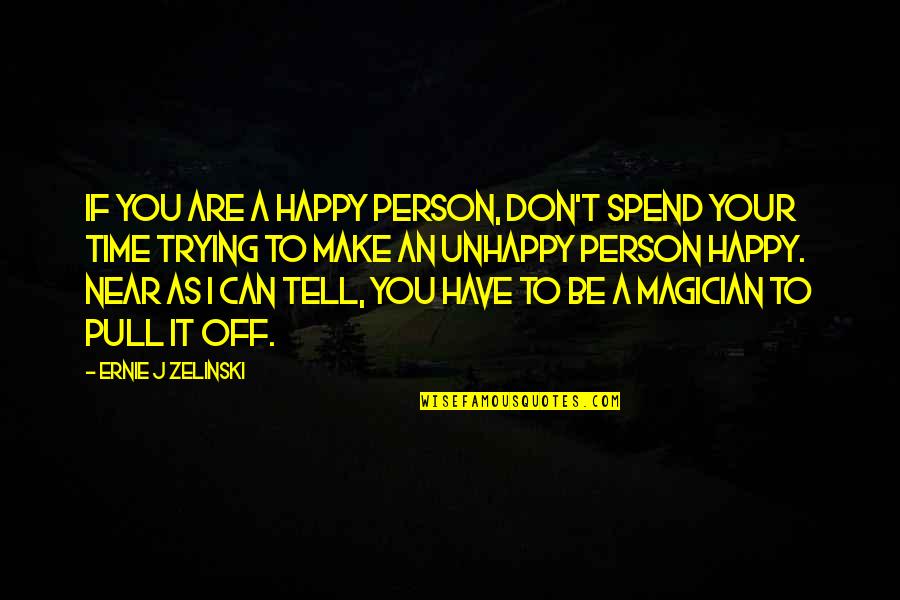 Can I Be Your Quotes By Ernie J Zelinski: If you are a happy person, don't spend