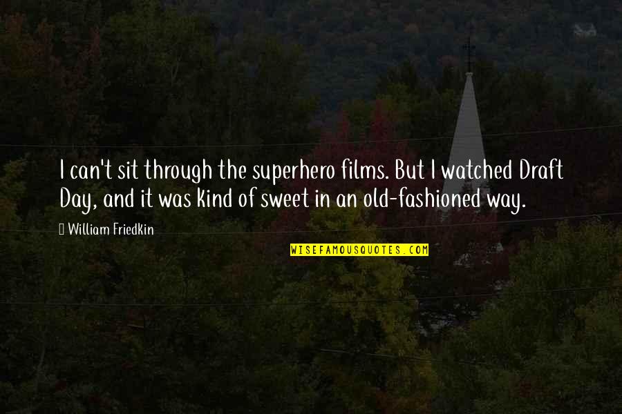 Can I Be Your Superhero Quotes By William Friedkin: I can't sit through the superhero films. But