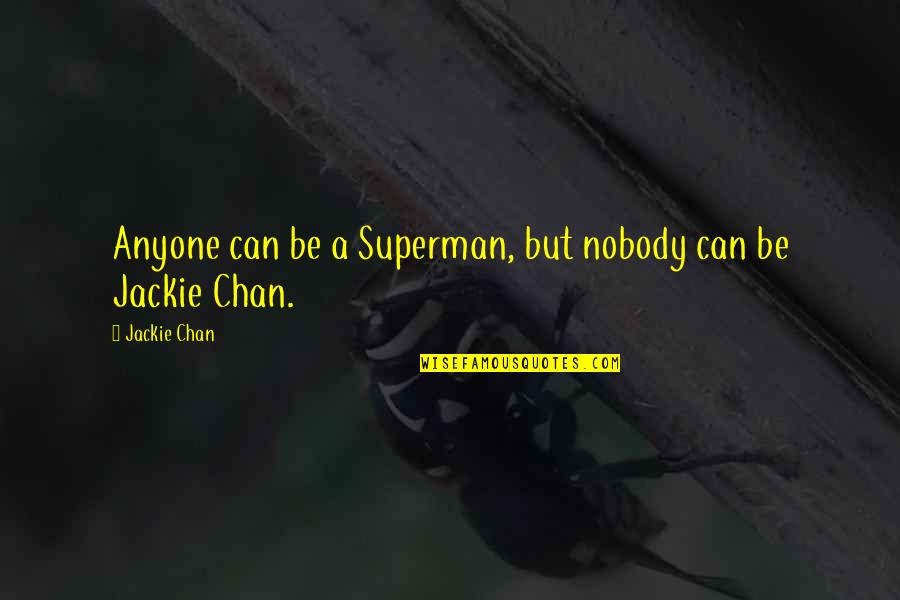 Can I Be Your Superman Quotes By Jackie Chan: Anyone can be a Superman, but nobody can