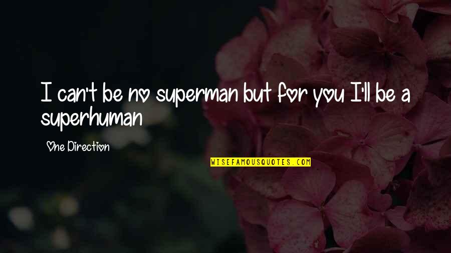 Can I Be Your Superman Quotes By One Direction: I can't be no superman but for you
