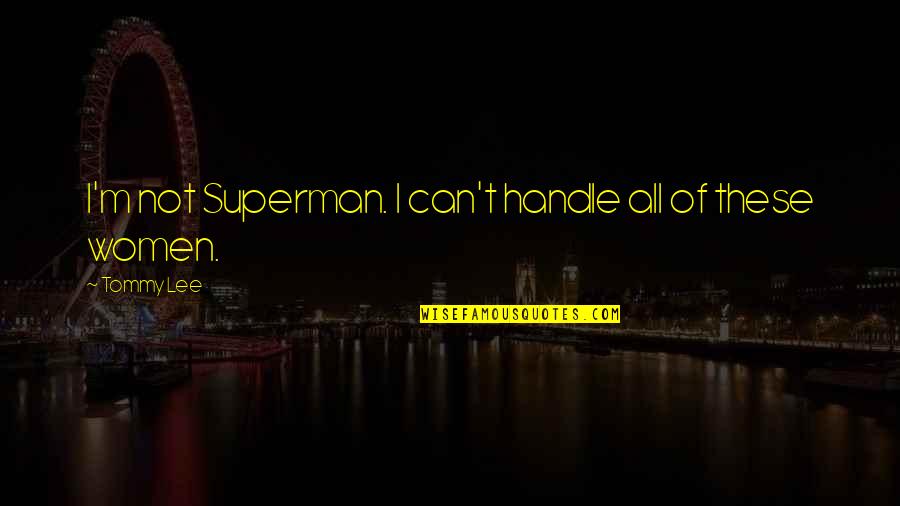 Can I Be Your Superman Quotes By Tommy Lee: I'm not Superman. I can't handle all of