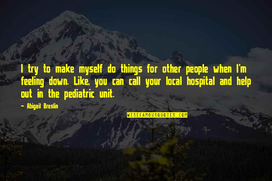 Can I Call You Quotes By Abigail Breslin: I try to make myself do things for