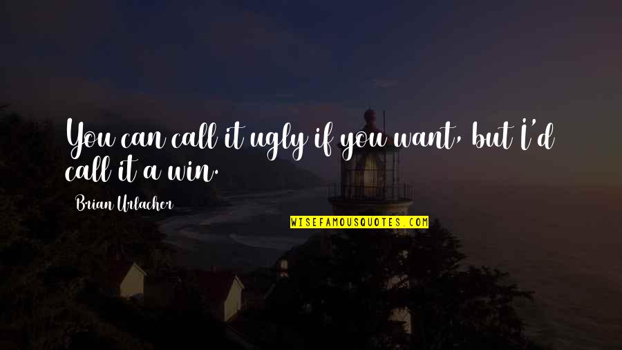 Can I Call You Quotes By Brian Urlacher: You can call it ugly if you want,