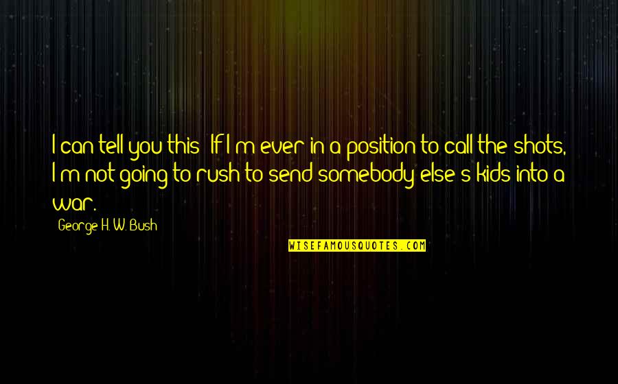 Can I Call You Quotes By George H. W. Bush: I can tell you this: If I'm ever