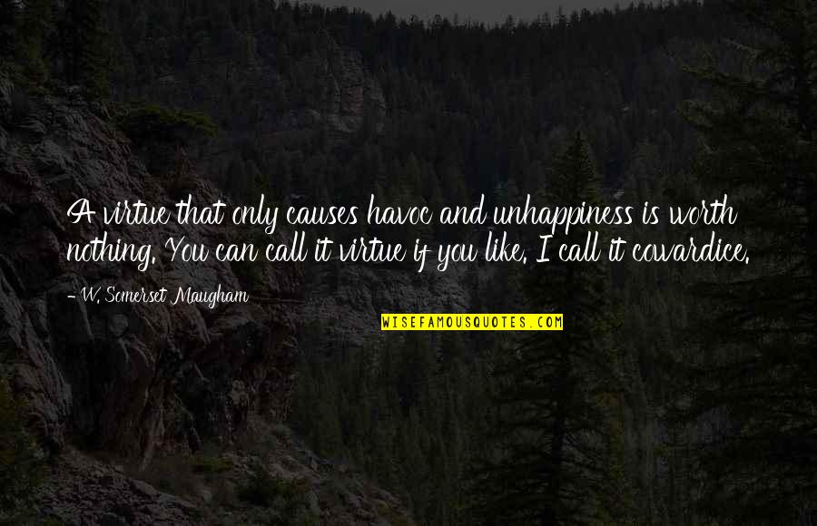 Can I Call You Quotes By W. Somerset Maugham: A virtue that only causes havoc and unhappiness