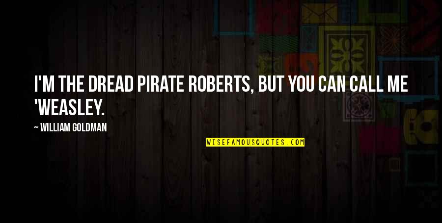 Can I Call You Quotes By William Goldman: I'm the Dread Pirate Roberts, but you can