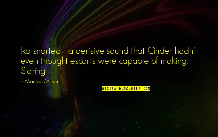 Can I Copyright My Quotes By Marissa Meyer: Iko snorted - a derisive sound that Cinder Can I Copyright My Quotes By Marissa Meyer: Iko snorted - a derisive sound that Cinder