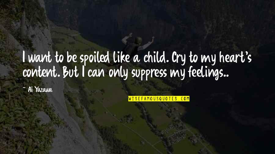 Can I Cry Quotes By Ai Yazawa: I want to be spoiled like a child.