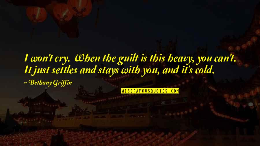 Can I Cry Quotes By Bethany Griffin: I won't cry. When the guilt is this