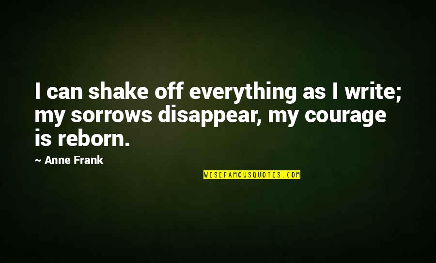 Can I Disappear Quotes By Anne Frank: I can shake off everything as I write;