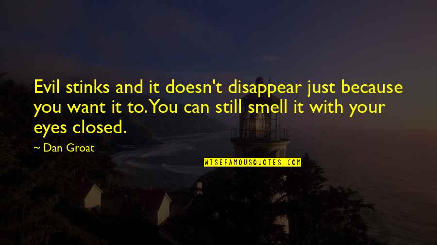 Can I Disappear Quotes By Dan Groat: Evil stinks and it doesn't disappear just because