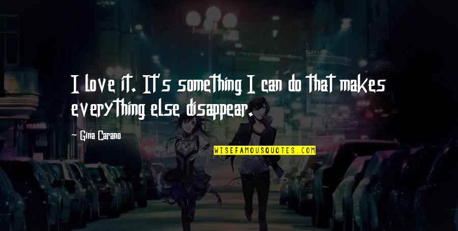 Can I Disappear Quotes By Gina Carano: I love it. It's something I can do