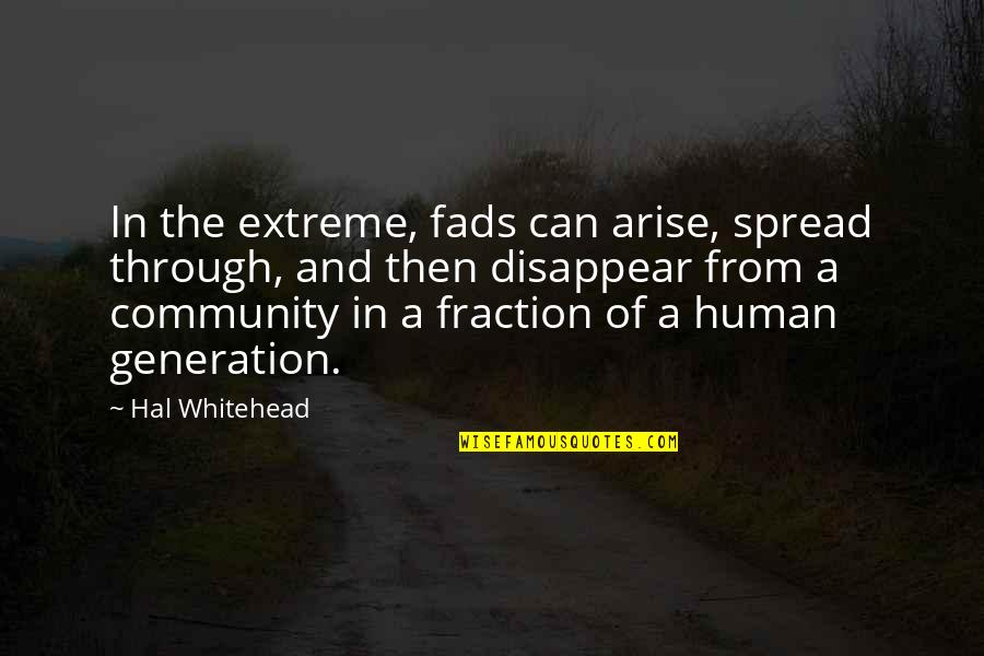 Can I Disappear Quotes By Hal Whitehead: In the extreme, fads can arise, spread through,