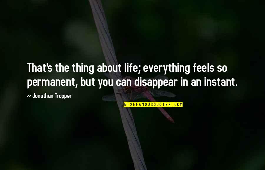 Can I Disappear Quotes By Jonathan Tropper: That's the thing about life; everything feels so