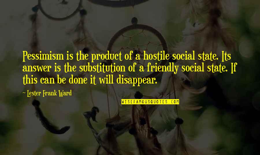 Can I Disappear Quotes By Lester Frank Ward: Pessimism is the product of a hostile social