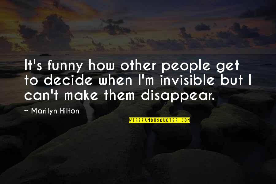 Can I Disappear Quotes By Marilyn Hilton: It's funny how other people get to decide