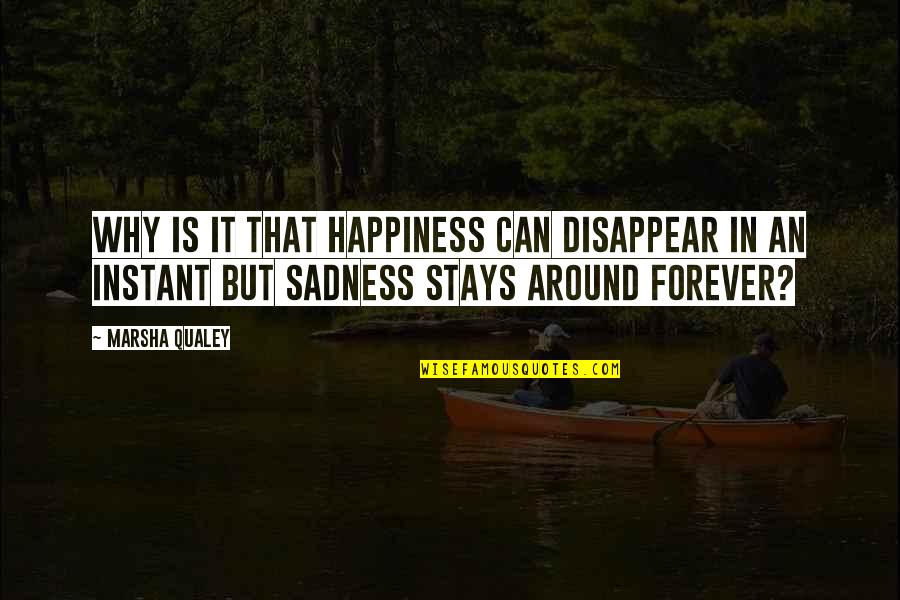 Can I Disappear Quotes By Marsha Qualey: Why is it that happiness can disappear in