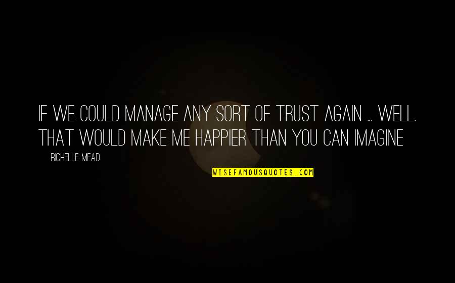 Can I Ever Trust You Again Quotes By Richelle Mead: If we could manage any sort of trust