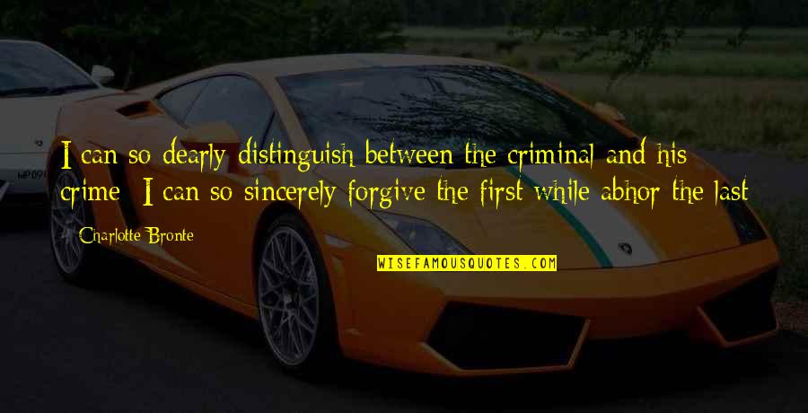 Can I Forgive Quotes By Charlotte Bronte: I can so dearly distinguish between the criminal