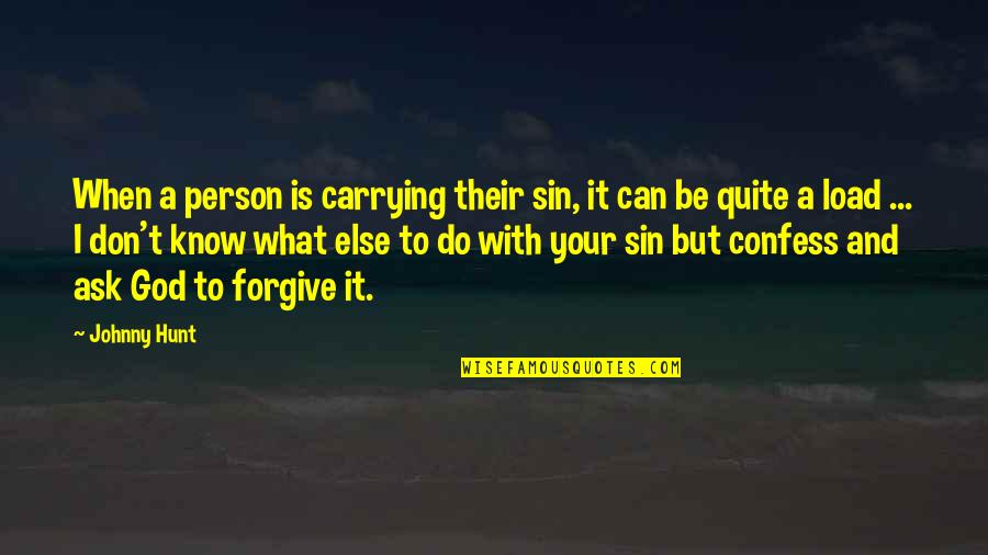 Can I Forgive Quotes By Johnny Hunt: When a person is carrying their sin, it