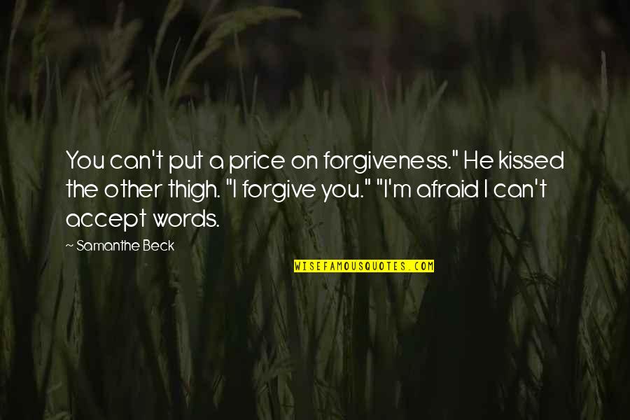 Can I Forgive Quotes By Samanthe Beck: You can't put a price on forgiveness." He