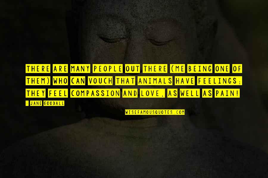 Can I Have Some Love Quotes By Jane Goodall: There are many people out there (me being Can I Have Some Love Quotes By Jane Goodall: There are many people out there (me being