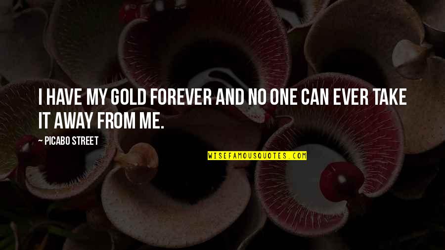 Can I Have You Forever Quotes By Picabo Street: I have my gold forever and no one