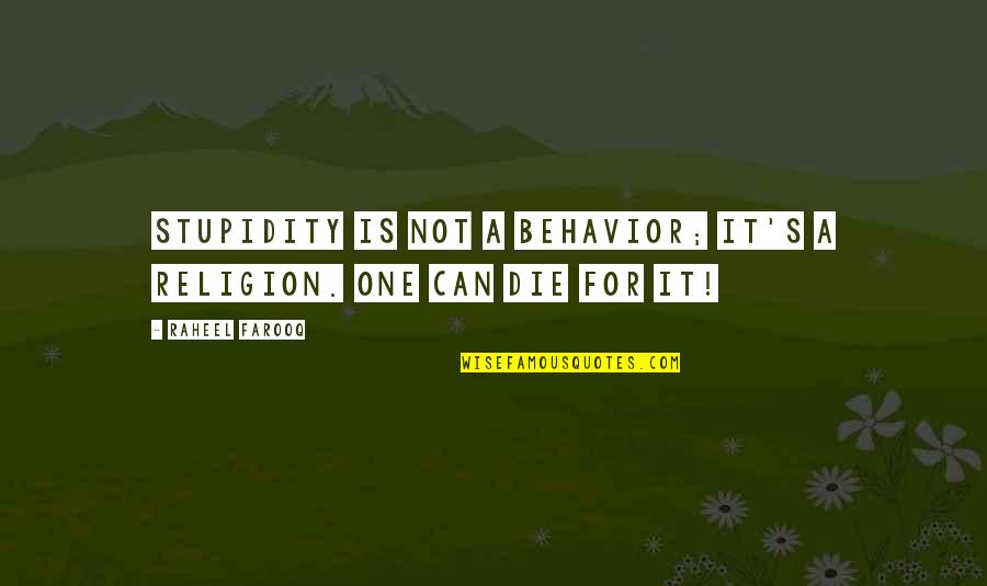 Can I Just Die Quotes By Raheel Farooq: Stupidity is not a behavior; it's a religion.