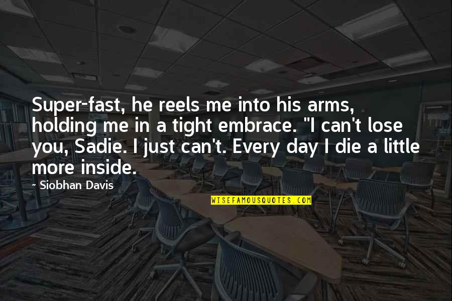 Can I Just Die Quotes By Siobhan Davis: Super-fast, he reels me into his arms, holding