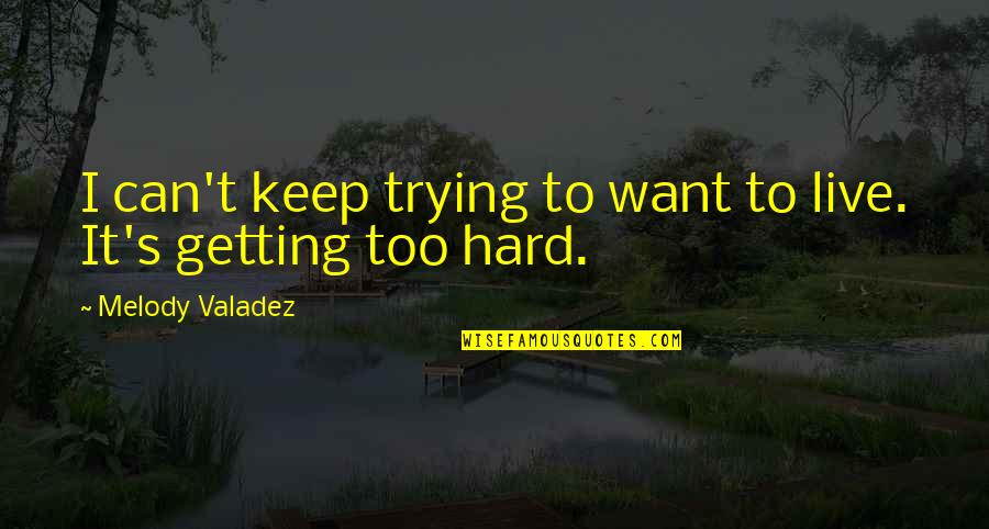 Can I Live Quotes By Melody Valadez: I can't keep trying to want to live.