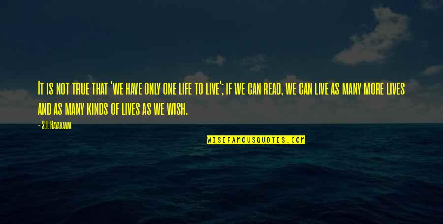 Can I Live Quotes By S.I. Hayakawa: It is not true that 'we have only