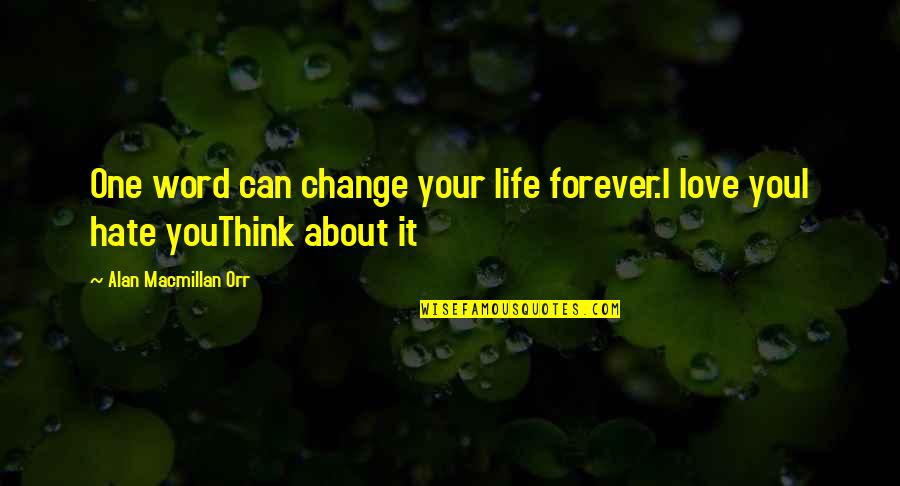 Can I Love You Forever Quotes By Alan Macmillan Orr: One word can change your life forever.I love