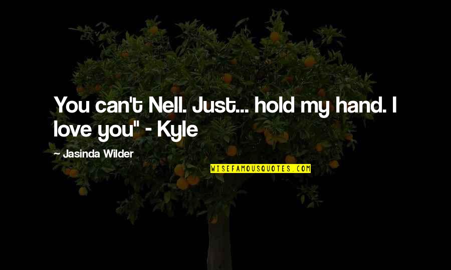 Can I Love You Quotes By Jasinda Wilder: You can't Nell. Just... hold my hand. I