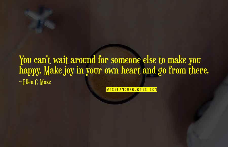 Can I Make You Happy Quotes By Ellen C. Maze: You can't wait around for someone else to