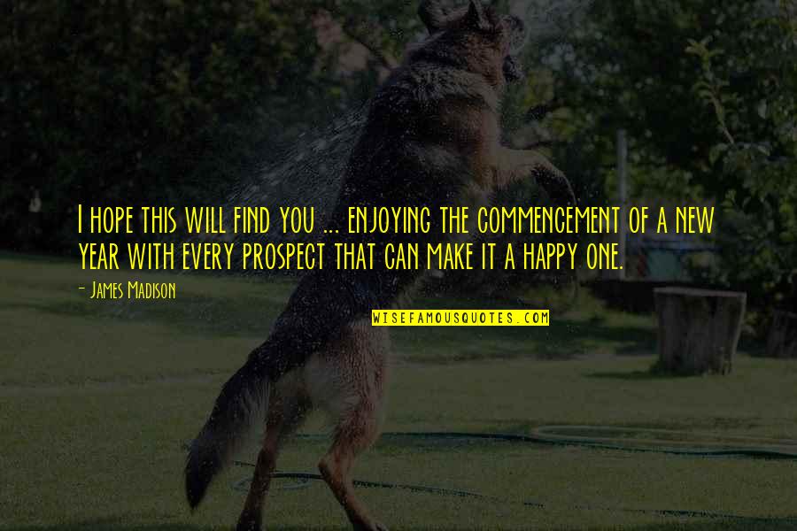 Can I Make You Happy Quotes By James Madison: I hope this will find you ... enjoying