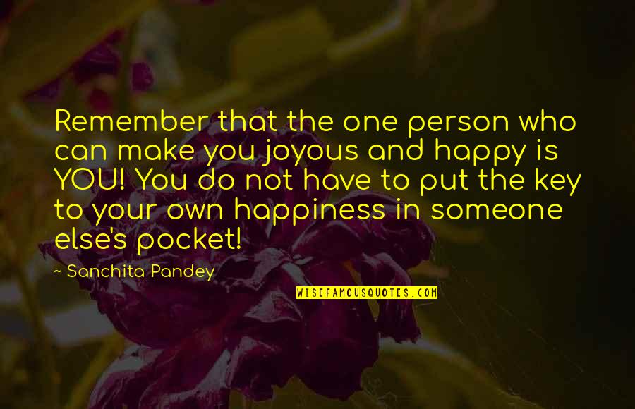 Can I Make You Happy Quotes By Sanchita Pandey: Remember that the one person who can make