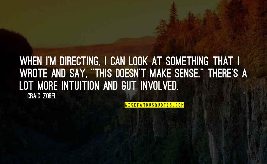 Can I Say Something Quotes By Craig Zobel: When I'm directing, I can look at something