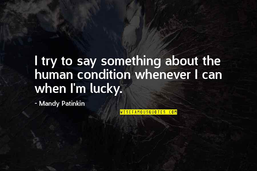 Can I Say Something Quotes By Mandy Patinkin: I try to say something about the human