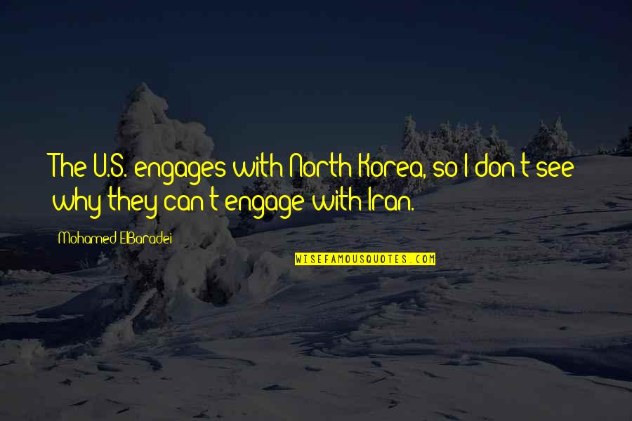 Can I See U Quotes By Mohamed ElBaradei: The U.S. engages with North Korea, so I Can I See U Quotes By Mohamed ElBaradei: The U.S. engages with North Korea, so I